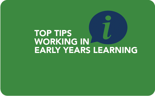 Top Tips Working in Early Years Learning